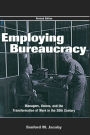 Employing Bureaucracy: Managers, Unions, and the Transformation of Work in the 20th Century, Revised Edition / Edition 1