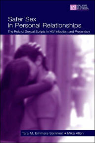 Title: Safer Sex in Personal Relationships: The Role of Sexual Scripts in HIV Infection and Prevention / Edition 1, Author: Tara M. Emmers-Sommer
