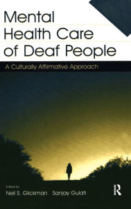 Title: Mental Health Care of Deaf People: A Culturally Affirmative Approach / Edition 1, Author: Neil S. Glickman