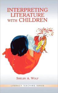 Title: Interpreting Literature With Children, Author: Shelby A. Wolf