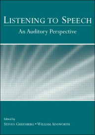 Title: Listening to Speech: An Auditory Perspective / Edition 1, Author: Steven Greenberg