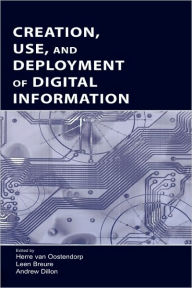 Title: Creation, Use, and Deployment of Digital Information / Edition 1, Author: Herre van Oostendorp