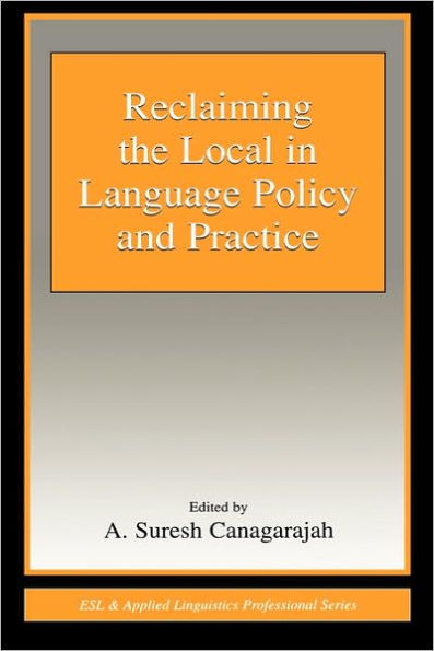 Reclaiming the Local in Language Policy and Practice / Edition 1