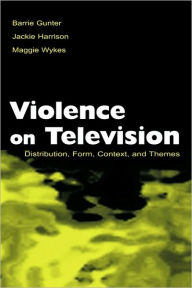 Title: Violence on Television: Distribution, Form, Context, and Themes / Edition 1, Author: Barrie Gunter