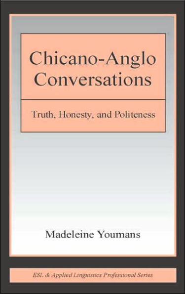 Chicano-Anglo Conversations: Truth, Honesty, and Politeness / Edition 1