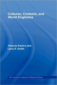 Title: Cultures, Contexts, and World Englishes / Edition 1, Author: Yamuna Kachru