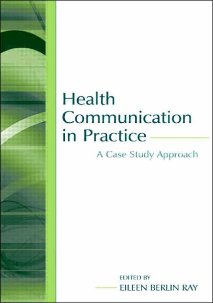 Health Communication in Practice: A Case Study Approach / Edition 1