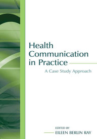Health Communication in Practice A Case Study Approach / Edition 1