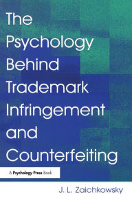 Title: The Psychology Behind Trademark Infringement and Counterfeiting / Edition 1, Author: J. L. Zaichkowsky