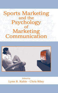 Title: Sports Marketing and the Psychology of Marketing Communication / Edition 1, Author: Lynn R. Kahle