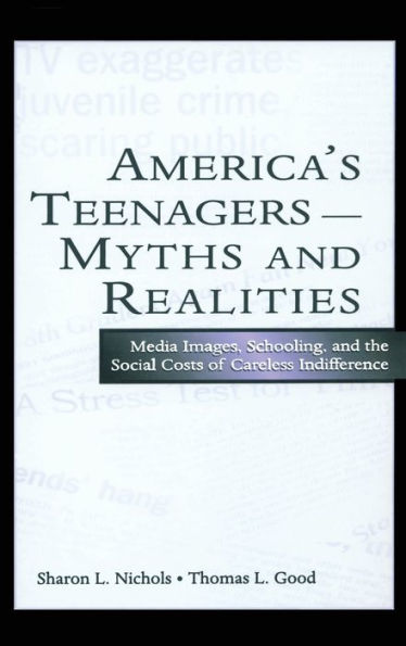 America's Teenagers--Myths and Realities: Media Images, Schooling, and the Social Costs of Careless Indifference / Edition 1