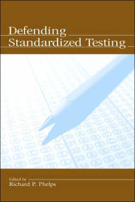 Title: Defending Standardized Testing / Edition 1, Author: Richard Phelps