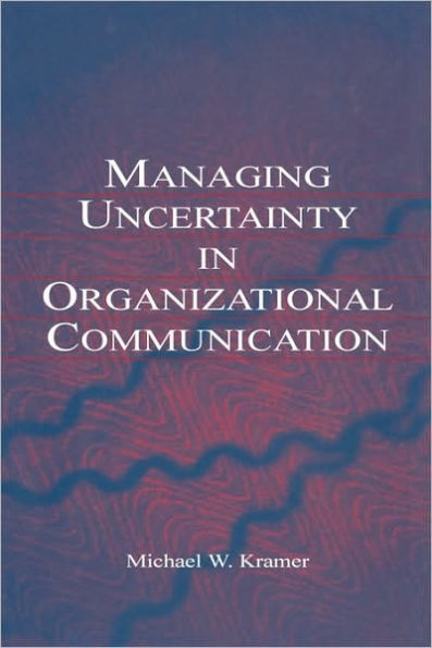 Managing Uncertainty in Organizational Communication