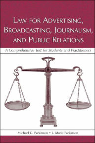 Title: Law for Advertising, Broadcasting, Journalism, and Public Relations / Edition 1, Author: Michael G. Parkinson