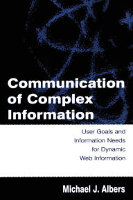 Title: Communication of Complex Information: User Goals and Information Needs for Dynamic Web Information, Author: Michael J. Albers