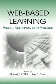 Title: Web-Based Learning: Theory, Research, and Practice / Edition 1, Author: Harold F. O'Neil