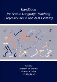 Title: Handbook for Arabic Language Teaching Professionals in the 21st Century / Edition 1, Author: Kassem M. Wahba