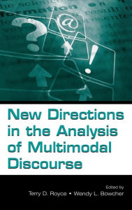 Title: New Directions in the Analysis of Multimodal Discourse / Edition 1, Author: Terry D. Royce