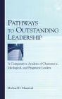 Pathways to Outstanding Leadership: A Comparative Analysis of Charismatic, Ideological, and Pragmatic Leaders / Edition 1