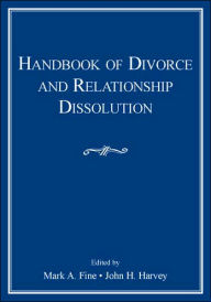 Title: Handbook of Divorce and Relationship Dissolution / Edition 1, Author: Mark A. Fine