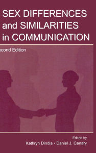 Title: Sex Differences and Similarities in Communication / Edition 2, Author: Daniel J. Canary