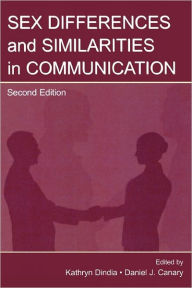 Title: Sex Differences and Similarities in Communication / Edition 2, Author: Daniel J. Canary