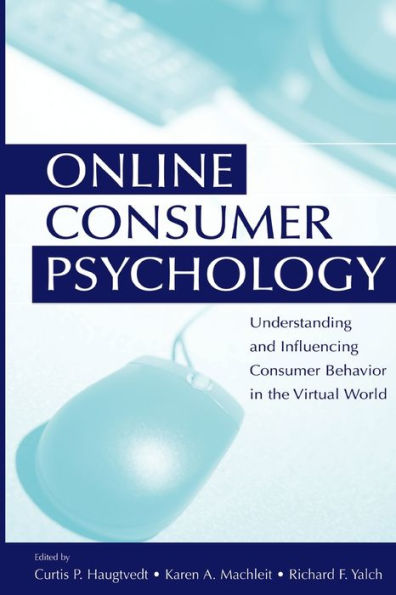 Online Consumer Psychology: Understanding and Influencing Consumer Behavior in the Virtual World