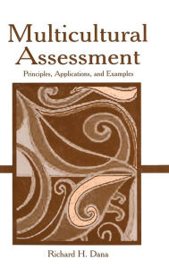 Title: Multicultural Assessment: Principles, Applications, and Examples / Edition 1, Author: Richard H. Dana