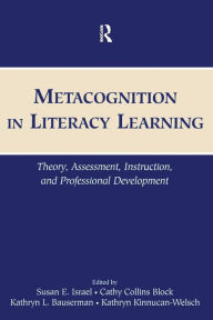 Title: Metacognition in Literacy Learning: Theory, Assessment, Instruction, and Professional Development / Edition 1, Author: Susan E. Israel
