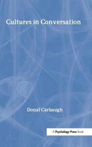 Title: Cultures in Conversation / Edition 1, Author: Donal Carbaugh