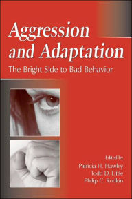 Aggression and Adaptation: The Bright Side to Bad Behavior
