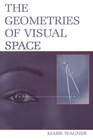 Title: The Geometries of Visual Space, Author: Mark Wagner