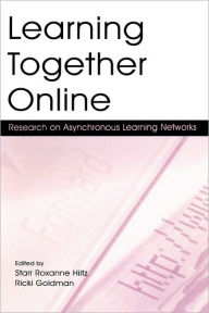 Title: Learning Together Online: Research on Asynchronous Learning Networks / Edition 1, Author: Starr Roxanne Hiltz