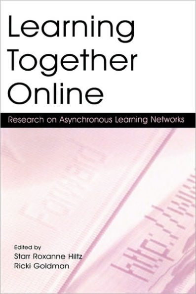 Learning Together Online: Research on Asynchronous Learning Networks / Edition 1