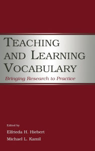 Title: Teaching and Learning Vocabulary: Bringing Research to Practice / Edition 1, Author: Elfrieda H. Hiebert