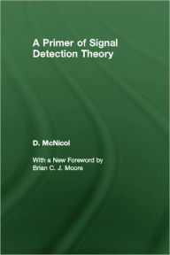 Title: A Primer of Signal Detection Theory / Edition 1, Author: Don McNicol