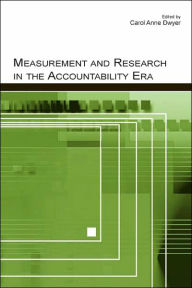 Title: Measurement and Research in the Accountability Era / Edition 1, Author: Carol Anne Dwyer