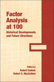 Title: Factor Analysis at 100: Historical Developments and Future Directions / Edition 1, Author: Robert Cudeck