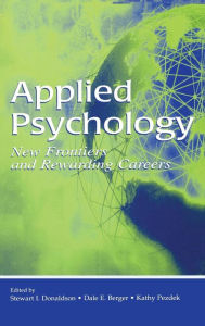 Title: Applied Psychology: New Frontiers and Rewarding Careers / Edition 1, Author: Stewart I. Donaldson