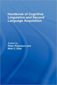 Title: Handbook of Cognitive Linguistics and Second Language Acquisition / Edition 1, Author: Peter Robinson