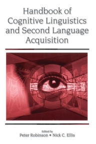 Title: Handbook of Cognitive Linguistics and Second Language Acquisition / Edition 1, Author: Peter Robinson