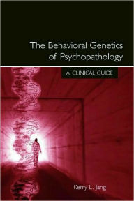 Title: The Behavioral Genetics of Psychopathology: A Clinical Guide / Edition 1, Author: Kerry L. Jang