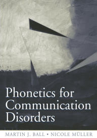 Title: Phonetics for Communication Disorders / Edition 1, Author: Martin J. Ball