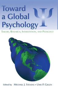 Title: Toward a Global Psychology: Theory, Research, Intervention, and Pedagogy / Edition 1, Author: Michael J. Stevens