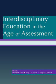 Title: Interdisciplinary Education in the Age of Assessment / Edition 1, Author: David M. Moss
