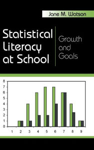 Title: Statistical Literacy at School: Growth and Goals / Edition 1, Author: Jane M. Watson