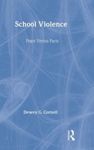 Title: School Violence: Fears Versus Facts / Edition 1, Author: Dewey G. Cornell