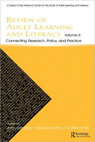 Title: Review of Adult Learning and Literacy, Volume 6: Connecting Research, Policy, and Practice: A Project of the National Center for the Study of Adult Learning and Literacy / Edition 1, Author: John Comings
