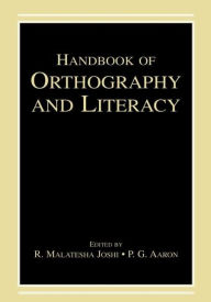 Title: Handbook of Orthography and Literacy / Edition 1, Author: R. Malatesha Joshi