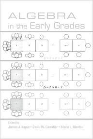 Title: Algebra in the Early Grades / Edition 1, Author: James J. Kaput